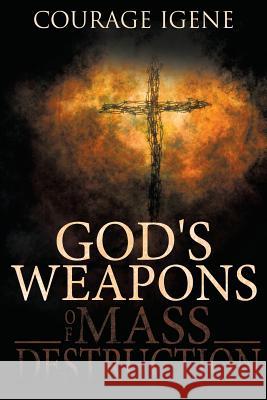 God's Weapons of Mass Destruction Igene, Courage 9781438970141 Authorhouse