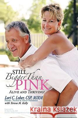 Still Bigger Than Pink: Alive and Thriving! Lori Lober, Csp Mirm 9781438970172 Authorhouse