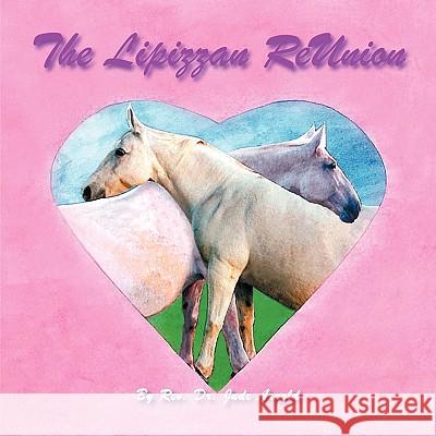 The Lipizzan ReUnion: A True Story Arnold, Jude 9781438970608