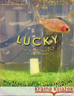 Lucky: The Autobiography of a Goldfish Frith, Marjorie 9781438970615