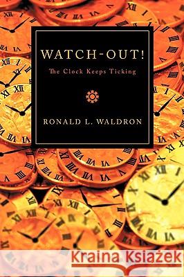 Watch-Out!: The Clock Keeps Ticking Waldron, Ronald L. 9781438970790