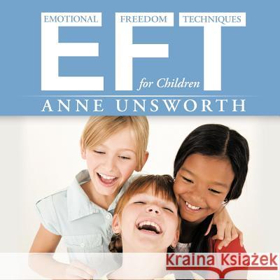 Eft (Emotional Freedom Techniques) for Children Unsworth, Anne 9781438970943