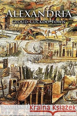 Alexandria: Cloud-Cuckoo-Town Ekdahl Ravicz, Marilyn 9781438971292 Authorhouse