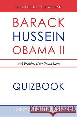 Obama Quiz Book: Barack Obama, the 44th President of the United States Jeanette Ivory Williamson 9781438971582 Authorhouse