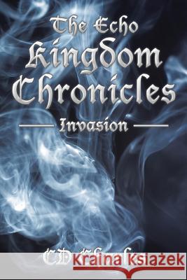 The Echo Kingdom Chronicles: Invasion CD Charles 9781438971933