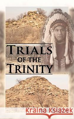 Trials of the Trinity Bob Balch 9781438972282 Authorhouse