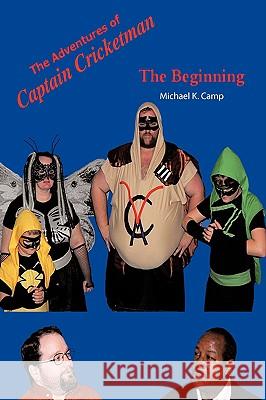 The Adventures of Captain Cricketman: The Beginning Camp, Michael K. 9781438972602