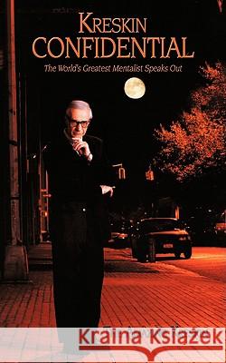 Kreskin Confidential: The World's Greatest Mentalist Speaks Out The Amazing Kreskin 9781438972794