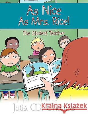 As Nice As Mrs. Rice!: The Student Teacher Thomas, Julia M. 9781438972916