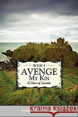 Avenge My Kin - Book 5: A Time of Swords MacFarlane, James 9781438973234