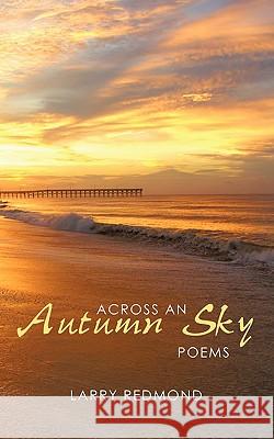 Across an Autumn Sky Larry Redmond 9781438973876 Authorhouse