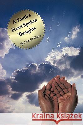 A Youth's Heart Spoken Thoughts DeWitt Guice 9781438973982 Authorhouse