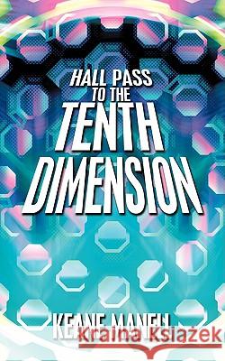 Hall Pass to the Tenth Dimension Keane Manell 9781438974019