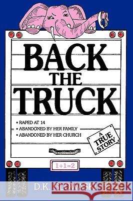 Back the Truck Glowaski, D. K. 9781438974439 Authorhouse