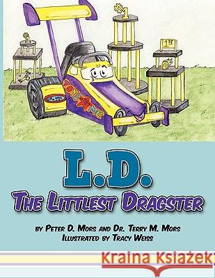 L.D. the Littlest Dragster Mors, Peter D. 9781438974453 Authorhouse