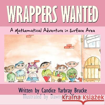 Wrappers Wanted: A Mathematical Adventure in Surface Area Yarbray Brucke, Candice 9781438974682 Authorhouse