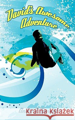 David's Awesome Adventure Andre J. Garant 9781438974705