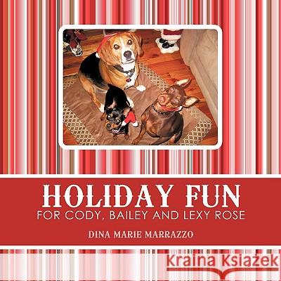 Holiday Fun for Cody, Bailey and Lexy Rose Marie Marrazzo Din 9781438974781 Authorhouse