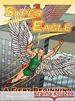 Super Eagle: A Fiery Beginning Lyon, Joe 9781438974972 Authorhouse