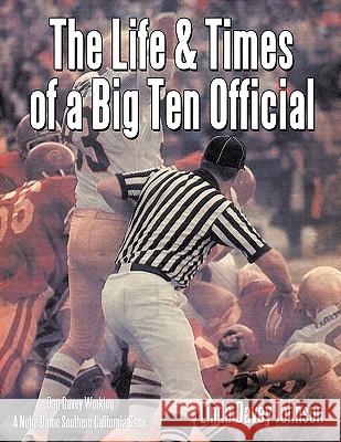 The Life & Times of a Big Ten Official Davey Johnson, Linda 9781438975047 Authorhouse