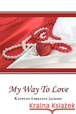 My Way to Love Kathyne Lorraine Jackson, Lorraine Jacks 9781438975184