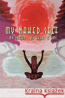 My Naked Self: My poetry: My heart & soul Cinq-Mars, Brigitte 9781438975375 Authorhouse