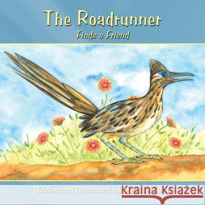 The Roadrunner: Finds a Friend Korth, Melanie 9781438975405 Authorhouse