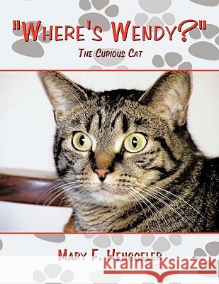 Where's Wendy?: The Curious Cat Henggeler, Mary F. 9781438975771 Authorhouse