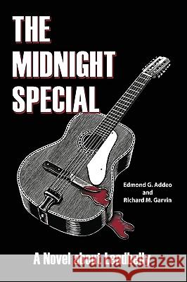 The Midnight Special: A Novel about Leadbelly Addeo, Edmond G. 9781438975788 Authorhouse