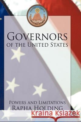 Governors of the United States: Powers and Limitations Rapha Holding 9781438975870 AuthorHouse