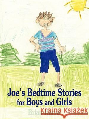 Joe's Bedtime Stories for Boys and Girls Brian Harris 9781438976006 Authorhouse