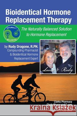 Bioidentical Hormone Replacement Therapy: The Naturally Balanced Solution to Hormone Replacement Dragone R., Rudy 9781438976181 Authorhouse
