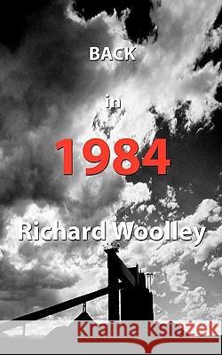 Back in 1984 Richard Woolley (Bishop Grosseteste University College Lincoln UK) 9781438977591 Authorhouse UK