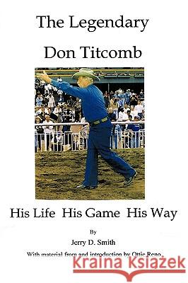 The Legendary Don Titcomb: His Life, His Game, His Way Smith, Jerry D. 9781438978154