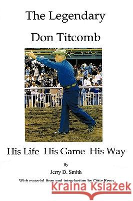 The Legendary Don Titcomb: His Life, His Game, His Way Smith, Jerry D. 9781438978161