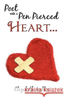 Poet with a Pen Pierced Heart... Elizabeth Miller 9781438978406