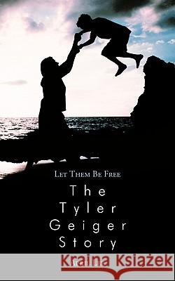 Let them be free The Tyler Geiger Story Lee, April 9781438978666