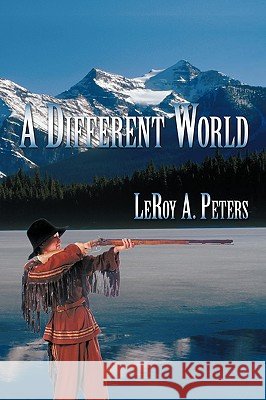 A Different World Leroy A. Peters 9781438979885