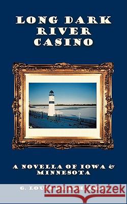 Long Dark River Casino Louis Heath G 9781438979991 Authorhouse