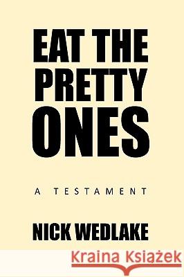 Eat the Pretty Ones: A Testament Wedlake, Nick 9781438981062