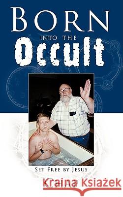 Born into the Occult: Set Free by Jesus Chap 9781438981192 Authorhouse