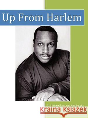 Up from Harlem: A Pictorial Autobiography Brown, R. Alexander 9781438981284