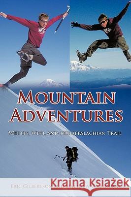 Mountain Adventures: Whites, West, and the Appalachian Trail Gilbertson, Eric 9781438981444 Authorhouse