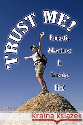 Trust Me!: Fantastic Adventures In Trusting Him! Helm, Katie 9781438981475