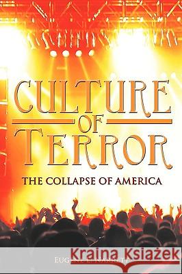 Culture of Terror: The Collapse of America Narrett, Eugene E. 9781438981529 Authorhouse