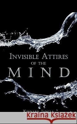 Invisible Attires of the Mind Kinnary Jangla 9781438981598 Authorhouse