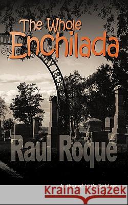 The Whole Enchilada Raul Roqu 9781438981673