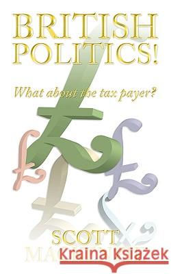 British Politics!: What about the Tax Payer? MacKenzie, Scott 9781438981765