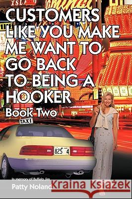 Customers Like You Make Me Want to go Back to Being a Hooker: In Memory of Buffalo Jim Noland, Pat 9781438981833