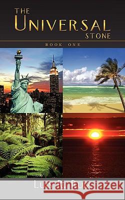 The Universal Stone: Book One Ruiz, Luis R. 9781438982403 Authorhouse